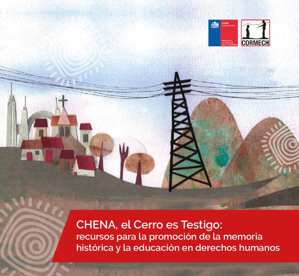 thumbnail of CHENA, el Cerro es Testigo: recursos para la promoción de la memoria histórica y la educación en derechos humanos – CORMECH
